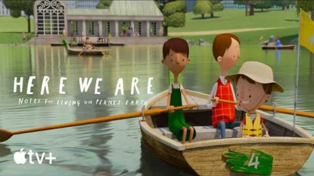 Video Here We Are: Notes for Living on Planet Earth — Official Trailer | Apple TV+ en français