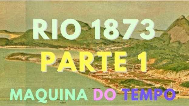 Video RIO EM 1873  - PARTE 1 - BAÍA GUANABARA, BOTAFOGO ATÉ CENTRO DA CIDADE po polsku