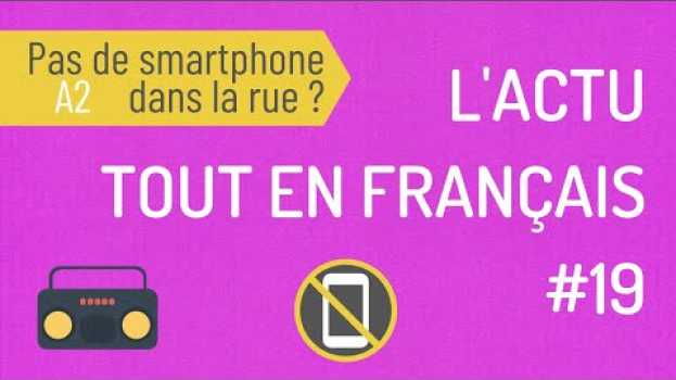 Video Compréhension orale A2 | L'actu tout en français : interdire les smartphones en marchant en español