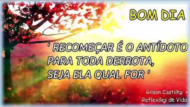 Video PALAVRA DO DIA/ Mensagem de Bom Dia  / Tempo de Recomeçar (Reflexão) auf Deutsch