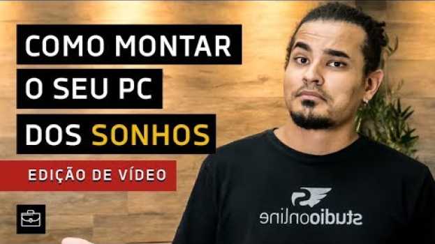 Видео Como montar o seu pc dos sonhos para edição? на русском