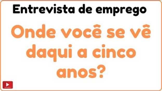 Video Entrevista de emprego Onde você se vê daqui a cinco anos   türkçe