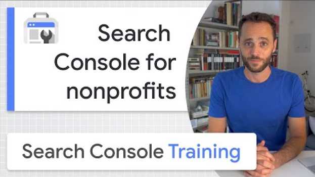 Video Search Console for Nonprofits - Google Search Console Training (from home) su italiano