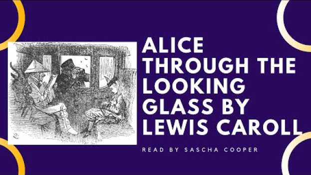 Video Alice Through The Looking Glass, By Lewis Caroll. Chapter 3, Part 1. Read By Sascha Cooper   türkçe