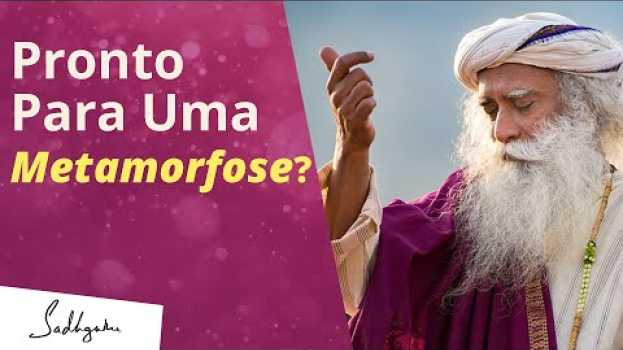 Video Você Está Pronto Para Uma Auto-Transformação? | Sadhguru Português in English