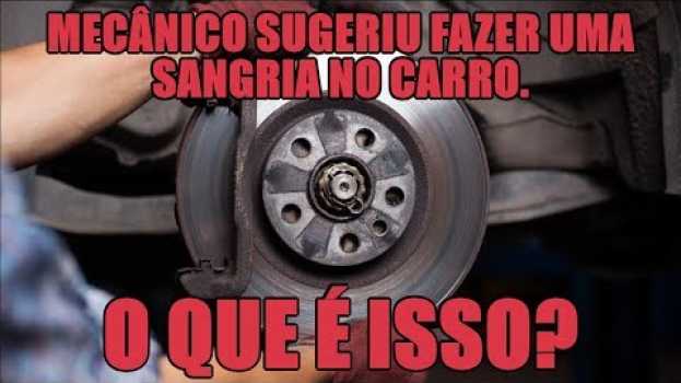 Video Mecânico sugeriu fazer uma sangria no carro. O que é isso? en français