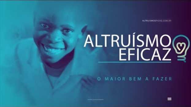 Video Altruísmo Eficaz - O Maior Bem Que Podemos Fazer en español