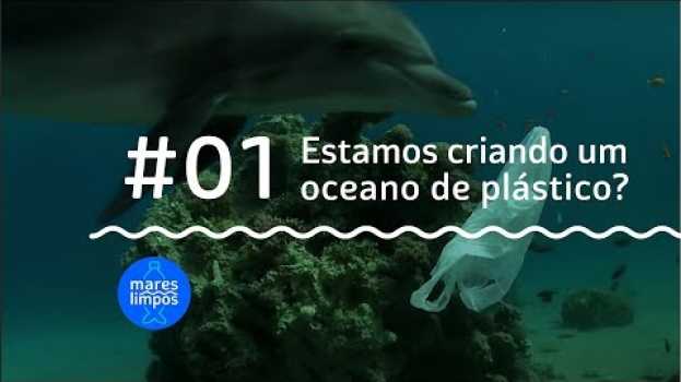 Video Estamos criando um oceano de plástico? | MARES LIMPOS #1 in English