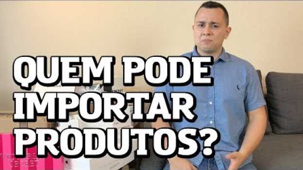 Video Quem pode importar produtos? Pessoa Física/Jurídica?   türkçe
