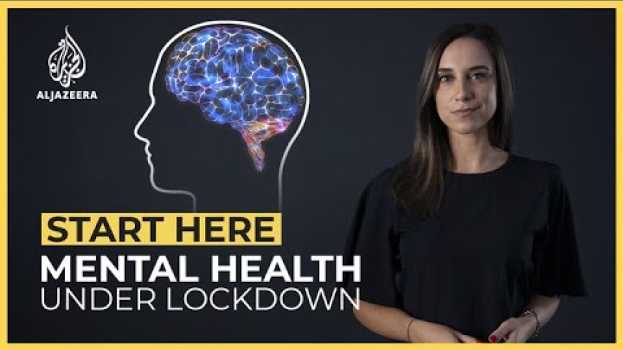 Video How does the lockdown affect our mental health? | Start Here   türkçe
