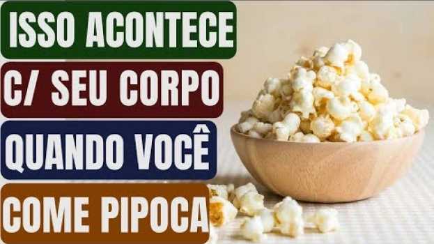 Video Isso é o Que Acontece Com Seu Corpo 5 Minutos Depois que VOCÊ COME Pipoca! | Naturalmente Saudável   türkçe