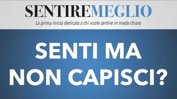 Video Senti ma non capisci le parole? Sentire Meglio fa al caso tuo! in English