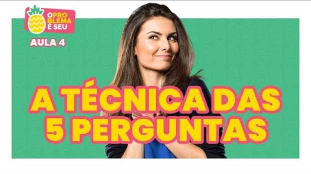 Video Curso O PROBLEMA É SEU! Aula 4: a TÉCNICA pra você DESCOBRIR O PROBLEMA CERTO! su italiano