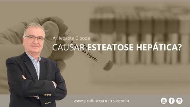 Video A Hepatite C  Pode Causar Esteatose Hepática | Prof. Dr. Luiz Carneiro CRM 22.761 auf Deutsch