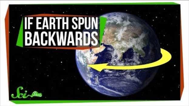 Video What If Earth Spun the Other Way? auf Deutsch