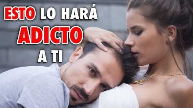 Video Cómo Enamorar a un Hombre, Hacer que Piense en Ti Fuertemente y Te Extrañe- ESTO Lo hará Adicto a Ti po polsku
