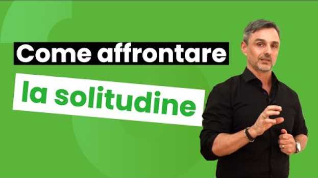 Video Come affrontare la solitudine | Filippo Ongaro in English