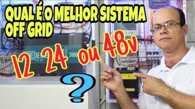 Video ENERGIA SOLAR off grid qual é a MELHOR 12v 24v ou 48v en français