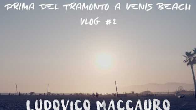 Видео PRIMA DEL TRAMONTO A VENICE BEACH - Vlog #2 на русском