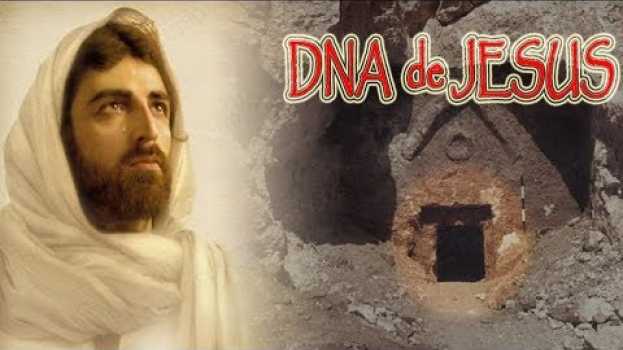Video DNA de Jesus Cristo encontrado Revela que não era Humano su italiano