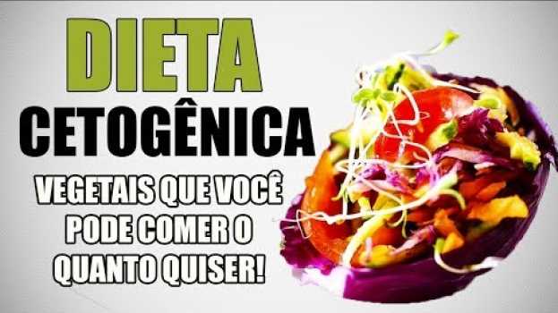 Video DIETA CETOGÊNICA - 6 Vegetais que Você Pode Comer o Quanto Quiser!   türkçe
