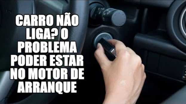 Video Carro não liga? O problema poder estar no motor de arranque en français