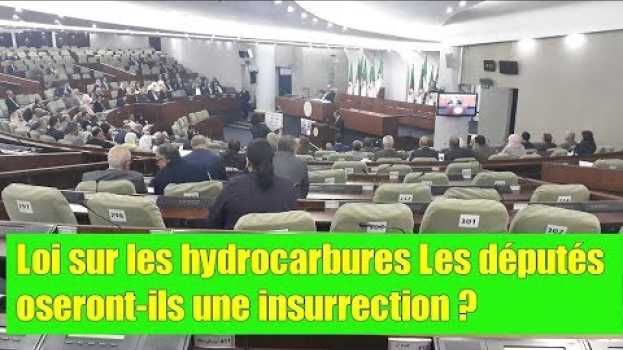 Video Loi sur les hydrocarbures : Les députés oseront-ils une insurrection ? em português