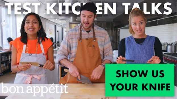 Video Professional Chefs Show Us Their Knives | Test Kitchen Talks | Bon Appétit su italiano
