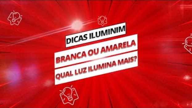 Video Qual Luz Ilumina Mais? Branca ou Amarela? - Descubra Agora! Iluminim en español