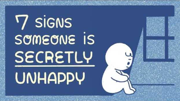 Video 7 Hidden Signs Someone Is Secretly Unhappy su italiano