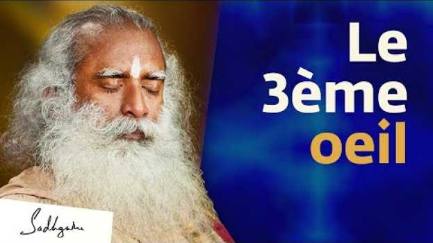 Video Qu'est-ce que le troisième oeil ? | Sadhguru Français auf Deutsch