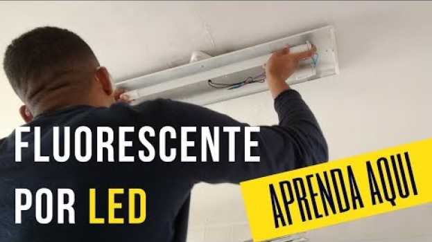 Video Como TROCAR Lâmpada Fluorescente por LED - Passo a Passo in English