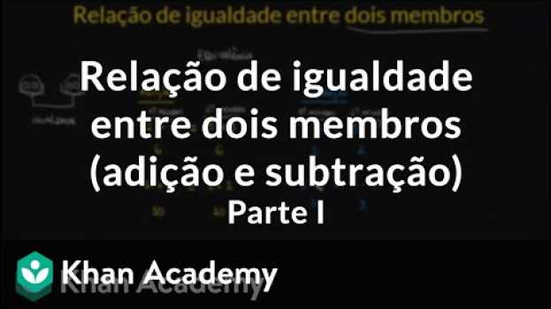 Video Relação de igualdade entre dois membros (adição e subtração)  | Parte I su italiano