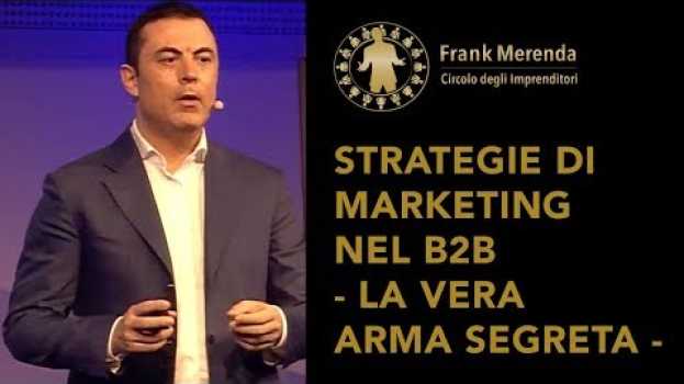 Видео Strategie di Marketing nel b2b - La vera arma segreta на русском