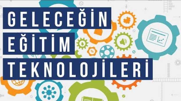 Video Geleceğin Eğitim Teknolojileri Okulları, Öğrencileri ve Öğretmenleri Nasıl Etkileyecek? em português