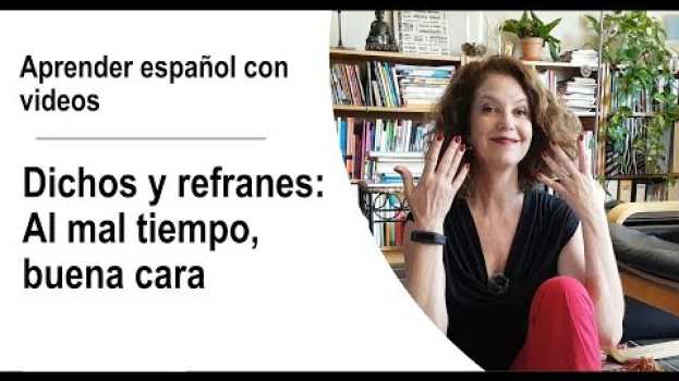Video Aprender español con videos -  Dichos y refranes: Al mal tiempo, buena cara in English