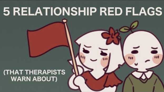 Video 5 Red Flags You Need to Watch Out For When Dating su italiano