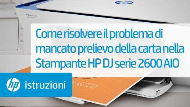 Video Come risolvere il problema di mancato prelievo della carta nella Stampante HP DeskJet serie 2600 AIO in English
