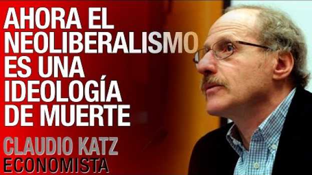 Video Ahora el neoliberalismo es una ideología de muerte   türkçe