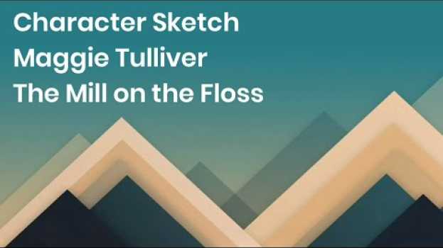 Video Character Analysis of Maggie Tulliver in The Mill on The Floss   türkçe