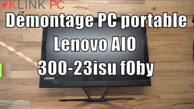 Video Comment démonter un PC tout-en-un Lenovo AIO 300-23isu f0by in English