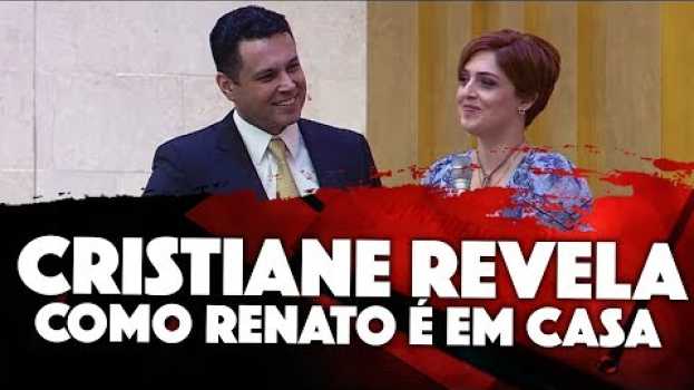 Video CRISTIANE REVELA como Renato realmente em casa (se todo mundo ouvisse isso...) in English