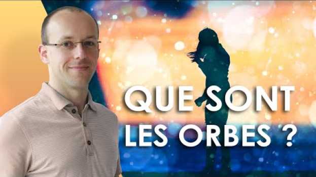 Video Que sont les orbes ?   türkçe