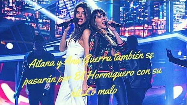 Video Aitana y Ana Guerra también se pasarán por El Hormiguero con su hit Lo malo   türkçe