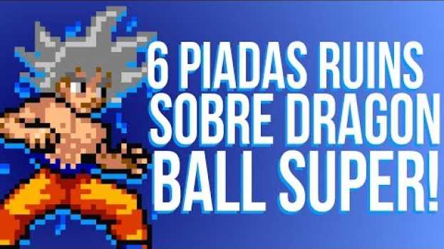 Video 6 PIADAS RUINS SOBRE DRAGON BALL SUPER   türkçe