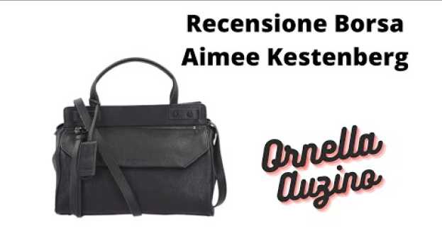 Video Nuova borsa in pelle. Ho scelto Aimee Kestenberg. Tu la conosci? in English