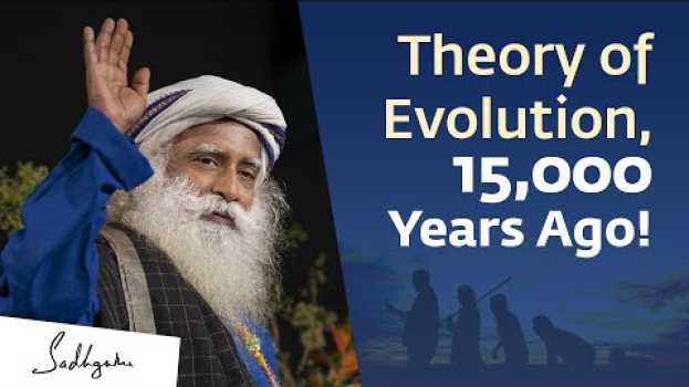 Video Theory of Evolution - 15,000 Years Before Charles Darwin! | Sadhguru   türkçe