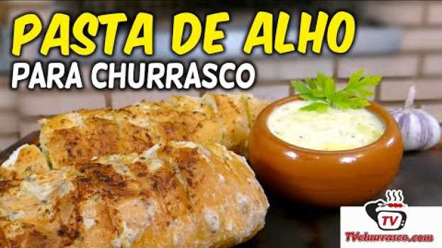 Video Como Fazer Pasta de Alho para Churrasco - TvChurrasco en français