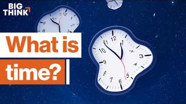 Video Time: Do the past, present, and future exist all at once? | Big Think po polsku