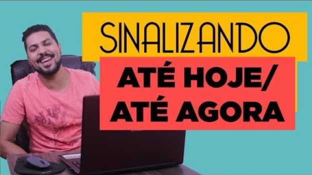 Video Como traduzir o sinal de ATÉ HOJE/ATÉ AGORA em LIBRAS | Se Liga Nas Mãos #SINALIZANDO auf Deutsch